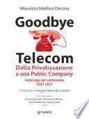 Goodbye Telecom. Dalla Privatizzazione a una Public Company. Antologia del ventennale 1997-2017