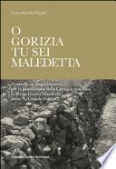 Gorizia tu sei maledetta. Noterelle su cosa comportò per la popolazione della Carnia, e non solo, la Prima Guerra Mondiale, detta «la Grande Guerra» (O)
