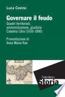 Governare il feudo. Quadri territoriali, amministrazione, giustizia Calabria Citra (1650-1800)