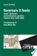 Governare il feudo. Quadri territoriali, amministrazione, giustizia Calabria Citra (1650-1800)