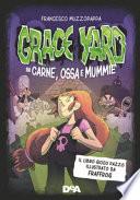 Grace Yard. In carne, ossa e mummie