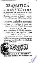 Gramatica della lingua latina da apprendersi con tutta facilita da giovanetti in meno di un anno. Composta secondo le regole verissime del Scioppio, del Sanzio, ed altri da Giuseppe Antonio Cornaro..