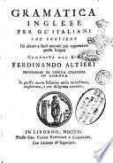 Gramatica inglese per gl'italiani che contiene un esatto e facil metodo per apprendere questa lingua composta dal sig. Ferdinando Altieri ..