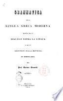 Grammatica della lingua greca moderna seguita da un dialogo sopra la lingua e da un discorso sulla metrica de' moderni greci Gaetano Grassetti