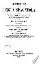 Grammatica della lingua spagnuola,ossia l ́italiano istruito nella cognizione di questa lingua aggiuntavi una serie di temi composti da Luigi Monteggia