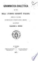Grammatica dialettica ad uso della studiosa gioventù italiana compilata su le operede primi filologi e filosofi antichi e moderni Vincenzo A. Medici