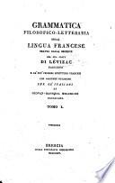 Grammatica filosofico-letteraria della lingua francese tratta dalla recente del sig. abate di L B evizac parigino e da' pi A u celebri scrittori francesi con aggiunte utilissime per gl'italiani di Giovan-Battista Melchiori br