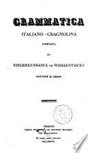 Grammatica italiano-cragnolina composta da Vincenzo Franul de Weissenthurn ..