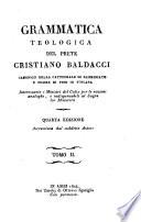 Grammatica teologica del prete Cristiano Baldacci canonico della cattedrale di Samminiato e priore di Pino in Toscana ... Tomo 1. [-2.]