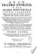 Gran teatro storico, o sia Storia universale sacra, e profana dalla creazione del mondo sino al principio del decimo ottavo secolo ... Il tutto raccolto con gran discernimento dai piu celebri autori antichi, e moderni. Opera divisa in sette parti, scritta prima in lingua tedesca, tradotta poi nella franzese, ed ora nell'italiana favella. Tomo primo [-settimo]