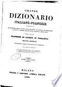 Grande dizionario italiano-francese composto sui dizionari della Crusca, dell'Accademia di Francia, ed arricchito di tutti i termini proprj delle scienze e delle arti