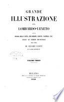 Grande illustrazione del Lombardo-Veneto, ossia Storia delle citta, dei borghi, comuni, castelli, ecc. fino ai tempi moderni per cura di letterati italiani