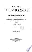 Grande illustrazione del Lombardo-Veneto, ossia Storia delle citta, dei borghi, comuni, castelli, ecc. fino ai tempi moderni per cura di letterati italiani