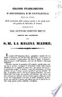Grande stabilimento d'ortopedia e di ginnastica per la cura delle deviazioni della colonna spinale e dei piedi torti nel palazzo di Belvedere al Vomero diretto dal dottor Lorenzo Bruni sotto gli auspicii di S. M. la Regina Madre