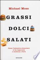 Grassi, dolci, salati. Come l'industria alimentare ci ha ingannato e continua a farlo