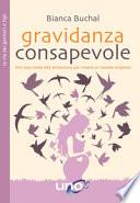 Gravidanza consapevole. Vivi una maternità armoniosa per creare un mondo migliore