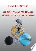 Grazie, ma appartengo al futuro 1.250.000 secolo!