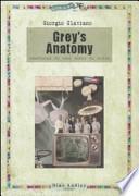 Grey's anatomy. Anatomia di una serie di culto