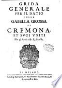 Grida generale per il datio della gabella grossa di Cremona, et suoi vniti per gli anni 1682. 83. & 1684
