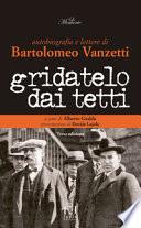 Gridatelo dai tetti. Autobiografia e lettere di B. Vanzetti
