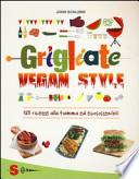 Grigliate vegan style. 125 ricette alla fiamma ed ecosostenibili