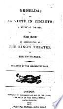 Griselda; or, La Virtu in Cimento. A musical drama in two acts [by A. Anelli]: as represented at the King's Theatre in the Haymarket, etc. Ital. & Eng