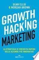 Growth hacking marketing. La strategia di crescita rapida delle aziende più innovative