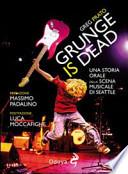 Grunge is dead. Storia orale del grunge