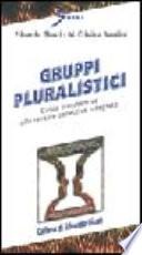 Gruppi pluralistici. Guida transteorica alle terapie collettive integrate