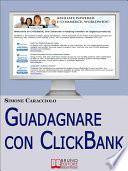 Guadagnare con ClickBank. Come Guadagnare con le Affiliazioni Americane e ClickBank. (Ebook Italiano - Anteprima Gratis)
