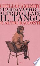 Guardavamo gli altri ballare il tango e altri racconti