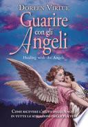 Guarire con gli angeli. Come ricevere l'aiuto degli angeli in tutte le situazioni della tua vita