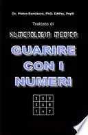 Guarire con i numeri. Trattato di numerologia medica