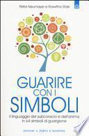 Guarire con i simboli. Il linguaggio del subconscio e dell'anima in 64 simboli di guarigione