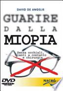 Guarire dalla miopia. Senza occhiali, lenti a contatto e chirurgia. Con DVD