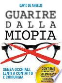 Guarire dalla Miopia. Senza Occhiali, Lenti a contatto e Chirurgia