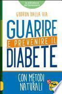 Guarire e prevenire il diabete. Con metodi naturali