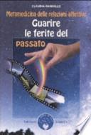 Guarire le ferite del passato. Metamedicina delle relazioni affettive