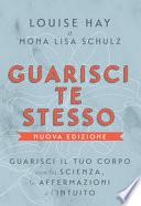 Guarisci te stesso. Guarisci il tuo corpo con la scienza, le affermazioni e l'intuito