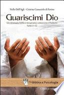 Guariscimi Dio. Un itinerario biblico-terapeutico attraverso il Salterio. Salmi 1-12