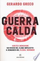 Guerra calda. Verità e menzogne sui rischi del clima impazzito: il romanzo del global warming