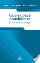 Guerra pace nonviolenza. 50 anni di storia e impegno