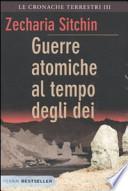 Guerre atomiche al tempo degli dei. Le cronache terrestri