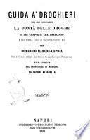 Guida a' droghieri per ben conoscere la bontà delle droghe e dei composti che smerciano e per svelar loro le falsificazioni di essi per Domenico Mamone Capria