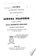 Guida ai giovani italiani per facilmente pronunziare la lingua francese proposta ai medesimi dall'arciprete Bernardi dottore in Sacra teologia ..