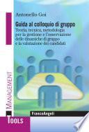 Guida al colloquio di gruppo. Teoria, tecnica, metodologia per la gestione e l'osservazione delle dinamiche di gruppo e la valutazione dei candidati