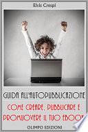 Guida all'Autopubblicazione: Come Creare, Pubblicare e Promuovere il tuo Ebook