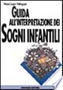 Guida all'interpretazione dei sogni infantili. Per ogni sogno o incubo consigli e chiavi di lettura per capire e aiutare i nostri piccoli