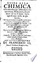Guida alla Chimica, che introduce gl' Affetionati alle operationi Medicinali (etc.)
