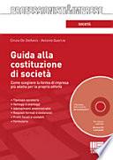 Guida alla costituzione di società. Come scegliere la forma di impresa più adatta per la propria attività. Con CD-ROM
